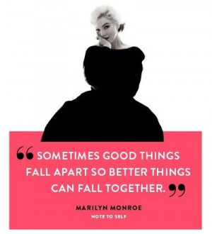 sometimes good things fall apart so better things can fall together ...