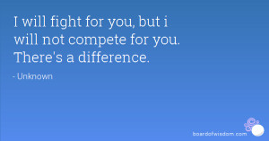 will fight for you, but i will not compete for you. There's a ...