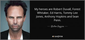 Walton Goggins quote: My heroes are Robert Duvall, Forest Whitaker ...