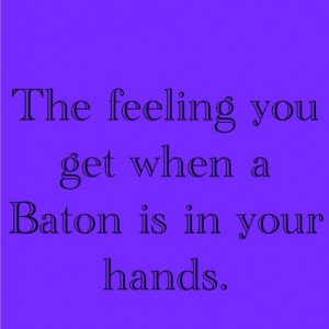 Baton Twirling Quotes And Sayings Baton twirling. my life.