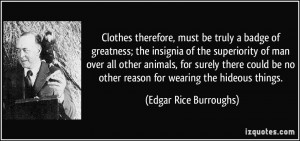 Clothes therefore, must be truly a badge of greatness; the insignia of ...