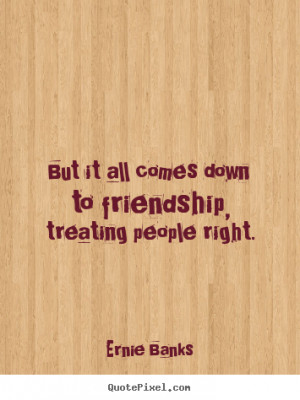 Quotes About Treating People Right