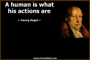human is what his actions are - Georg Hegel Quotes - StatusMind.com