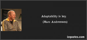 Adaptability Quotes Adaptability is key.