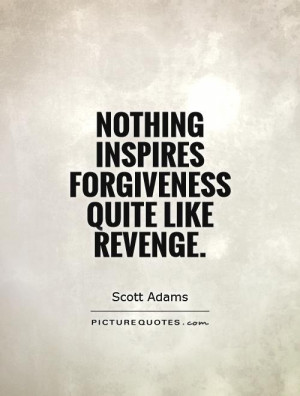 Forgiveness Quotes Revenge Quotes Inspire Quotes Scott Adams Quotes