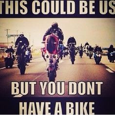 bike yet, this could be us, stunter life motorcycle, sporbike, rider ...
