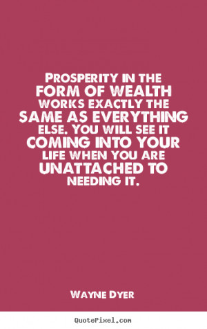 Inspirational quotes - Prosperity in the form of wealth works exactly ...