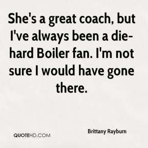 She's a great coach, but I've always been a die-hard Boiler fan. I'm ...