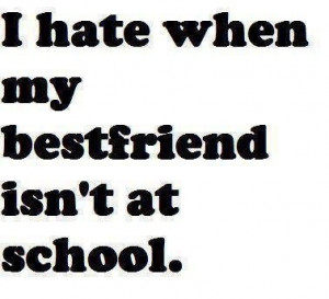 hate it when my bestfriend isn't at school. quotes quote words word ...
