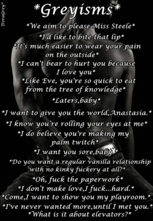 Fifty shades of grey. These are some excellent quotes from the book..