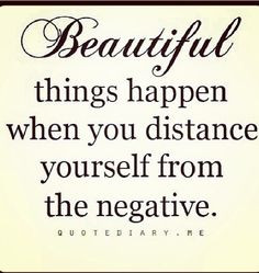 negative people in my life, I don't have time for that. Sorry, if you ...