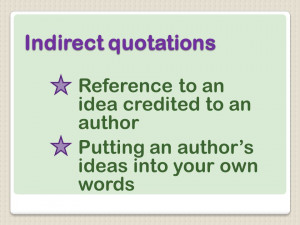 Indirect quotations Reference to an idea credited to an author Putting ...