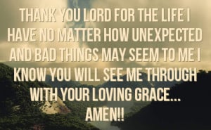 ... seem to me i know you will see me through with your loving grace amen