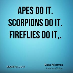 Diane Ackerman - Apes do it. Scorpions do it. Fireflies do it.
