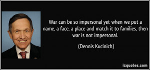 War can be so impersonal yet when we put a name, a face, a place and ...