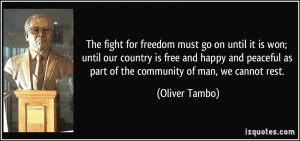 The fight for freedom must go on until it is won; until our country is ...