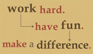 Having funn Quotes - work-hard-have-fun-make-a-difference
