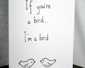 Love / Anniversary Card - The Notebook - If you're a bird I'm a bird
