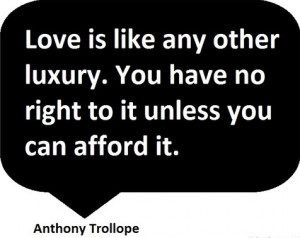 Love is like any other luxury. You have no right to it unless you can ...