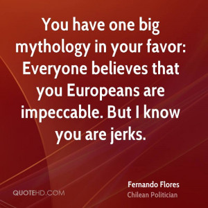You have one big mythology in your favor: Everyone believes that you ...