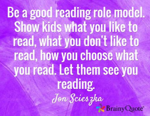 ... how you choose what you read. Let them see you reading. / Jon Scieszka