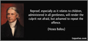 ... culprit not afraid, but ashamed to repeat the offence. - Hosea Ballou