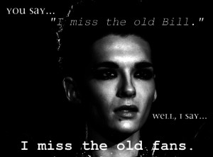 You say i miss the old Bill..Well i say.. I miss the OLD fans.