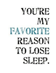 you're my favorite reason to lose sleep... the late night phone calls ...