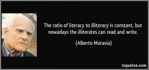 The ratio of literacy to illiteracy is constant, but nowadays the ...
