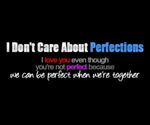 you even though you’re not perfect because we can be perfect when we ...