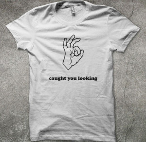 Caught You Looking Funny Shirt