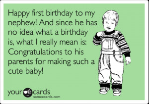 Funny Birthday Ecard: Happy first birthday to my nephew! And since he ...