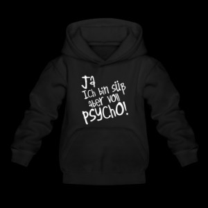 Yes I'm cute but psycho full, sweet, Hoodie