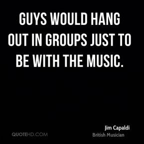 jim-capaldi-musician-quote-guys-would-hang-out-in-groups-just-to-be ...