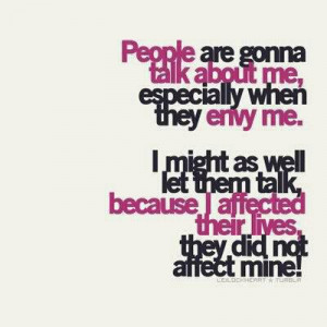 People are gonna talk about me especially when they envy me