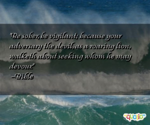 Be sober, be vigilant ; because your adversary the devil, as a roaring ...