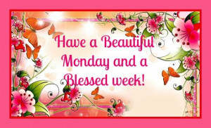 Have a beautiful Monday and a blessed week!: Beautiful Blessed, God ...