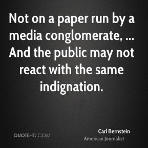 Carl Bernstein - Not on a paper run by a media conglomerate, ... And ...