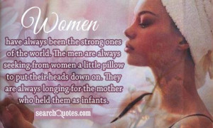 ... women a little pillow to put their heads down on. They are always