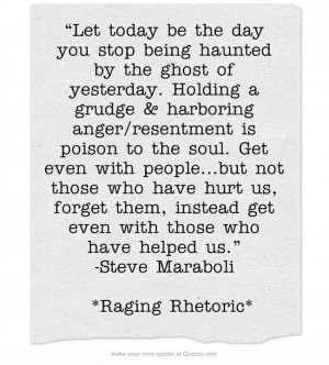 haunted by the ghost of yesterday. Holding a grudge & harboring anger ...