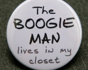 The Boogie Man Lives In My Closet - Button Pinback Badge 1 1/2 inch 1 ...
