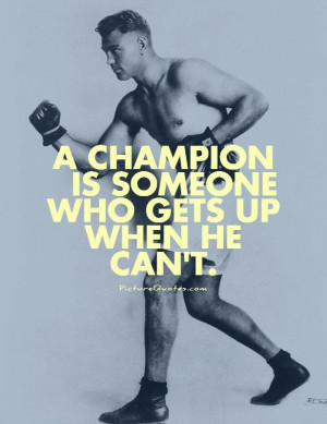 champion is someone who gets up when he can't Picture Quote #1