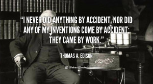 quote-Thomas-A.-Edison-i-never-did-anything-by-accident-nor-105892