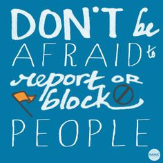 Cyberbullying: Don't be afraid to REPORT or BLOCK http://www ...