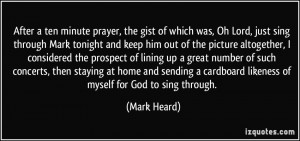gist of which was, Oh Lord, just sing through Mark tonight and keep ...