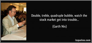 Double, treble, quadruple bubble, watch the stock market get into ...