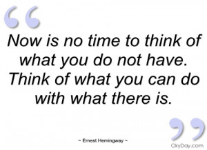 now is no time to think of what you do not ernest hemingway