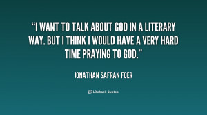 quote-Jonathan-Safran-Foer-i-want-to-talk-about-god-in-158978.png