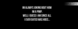 ... pimp , Pictures , well i guess i am since all i ever dated was hoes