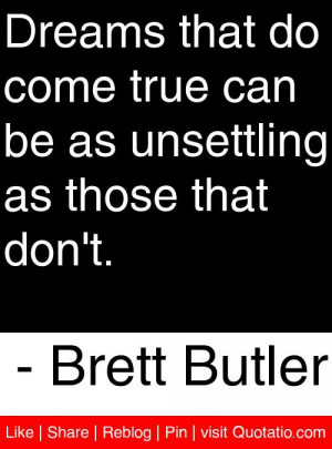 ... as unsettling as those that don't. - Brett Butler #quotes #quotations